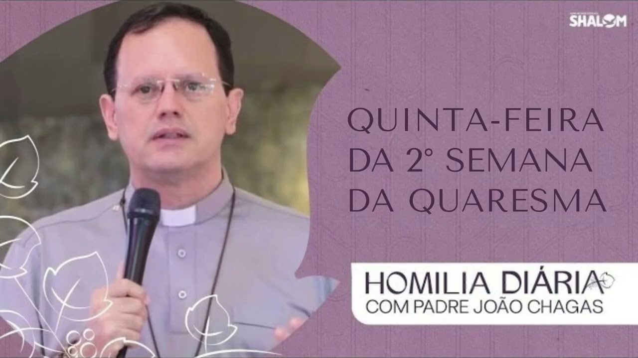 Homilia da Quinta-feira da 2º Semana da Quaresma | Pe. João Chagas | 05/03/2026