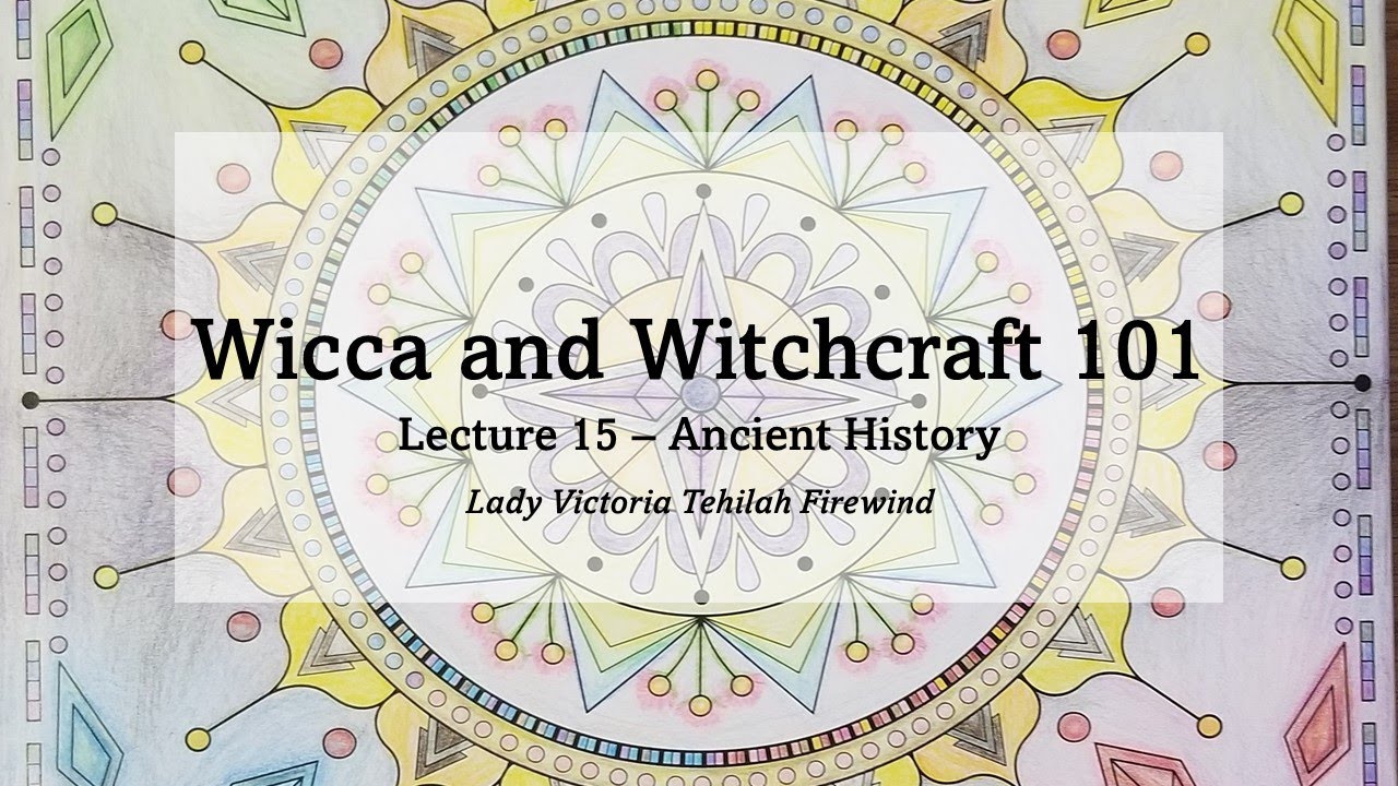 Ancient History: The Formation of Witchcraft - Lecture 15 - Wicca and Witchcraft 101