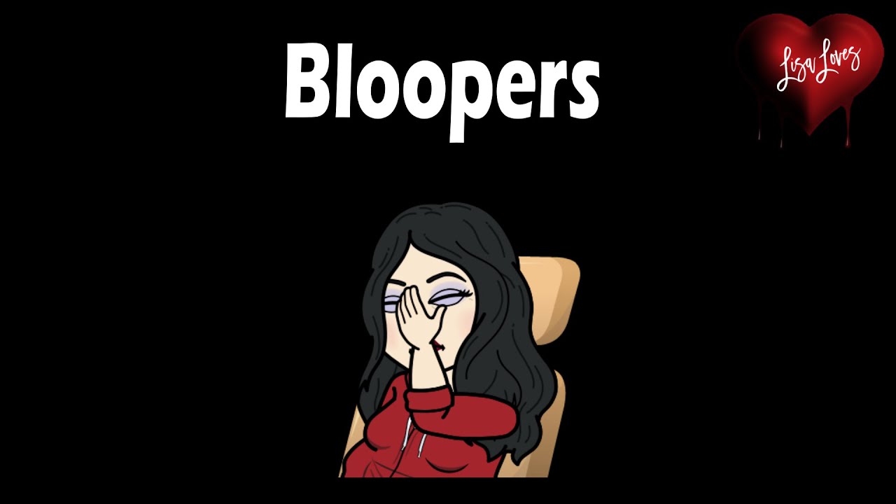 Bloopers....