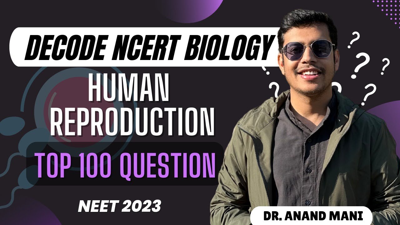 Human Reproduction | Top 100 Questions | Class 12 | Decode NCERT Biology  Dr. Anand Mani | NEET 2023