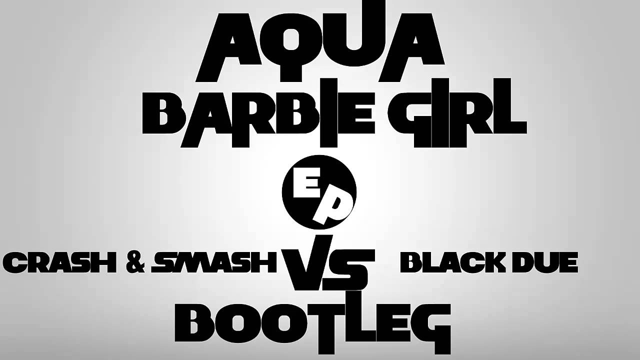 Aqua - Barbie Girl (Crash & Smash vs. Black Due Bootleg)