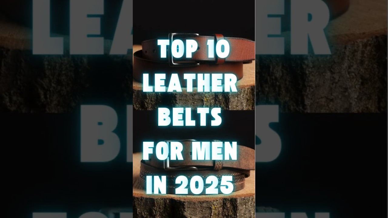 Top 10 Leather Belts for Men in 2025 | Luxury & Stylish Brands