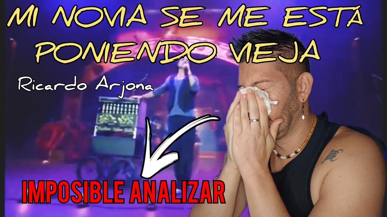 MI NOVIA SE ME ESTÁ PONIENDO VIEJA - RICARDO ARJONA - reacciono por primera vez. MUY PROFUNDA 😭