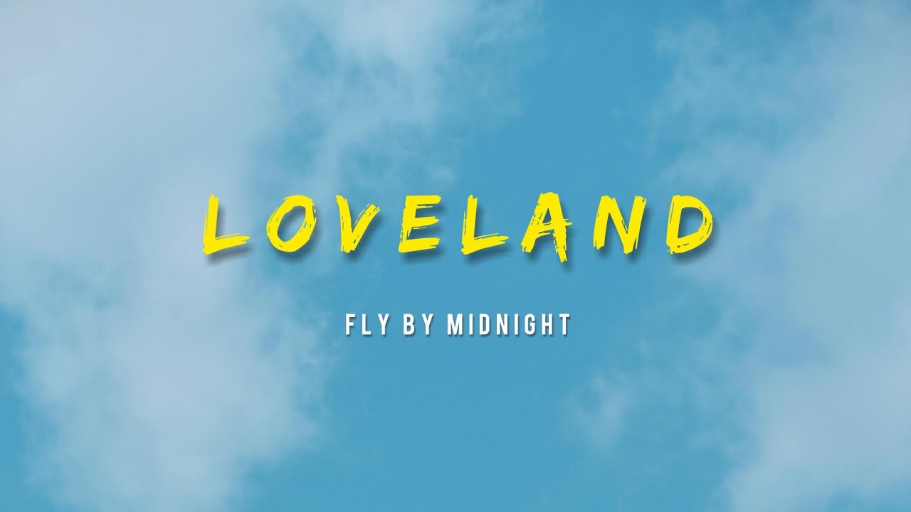 Fly By Midnight - Loveland (Lyrics)