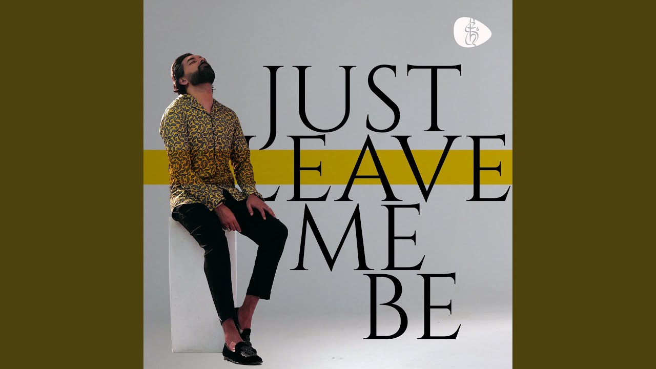 Just Leave Me Be