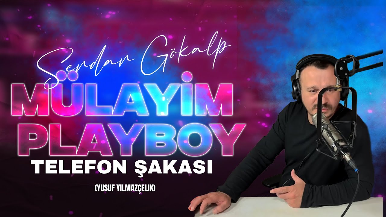 Serdar Gökalp - MÜLAYİM PLAYBOY - Telefon Şakası (Yusuf Yılmazçelik)