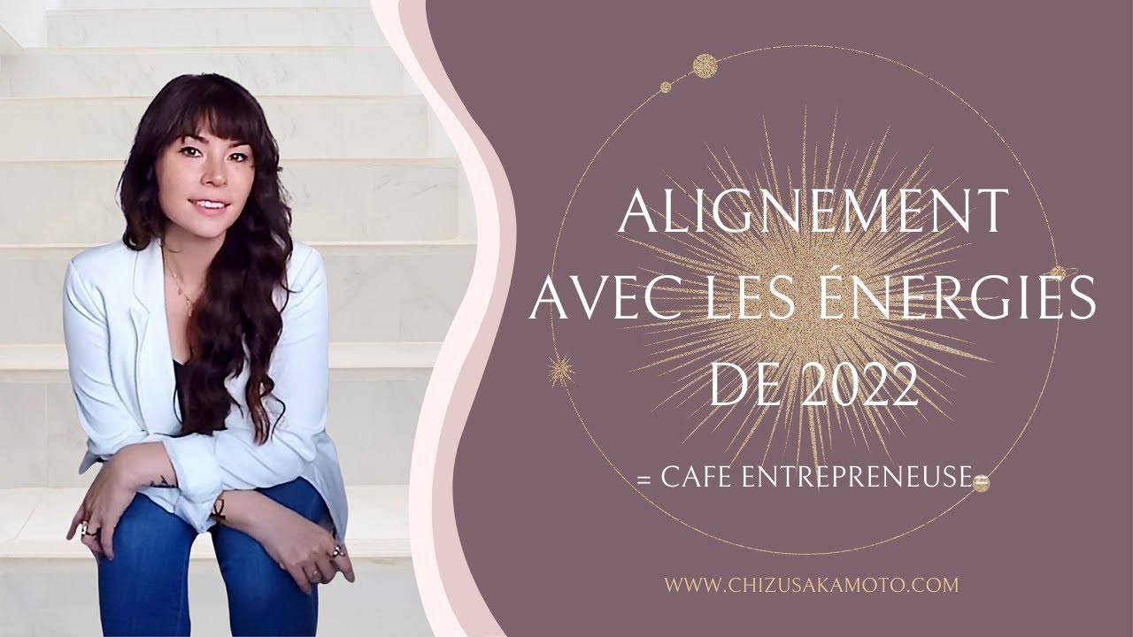 Alignement avec les Energies de 2022 | Chizu Sakamoto, Coach Holistique des Dirigeantes