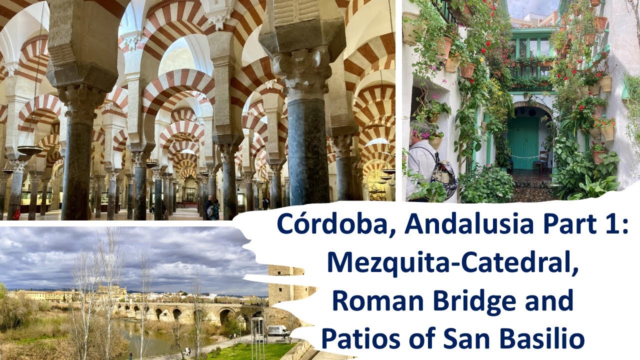 Córdoba, Andalusia Part 1: Mezquita-Catedral, Roman Bridge and Patios of San Basilio