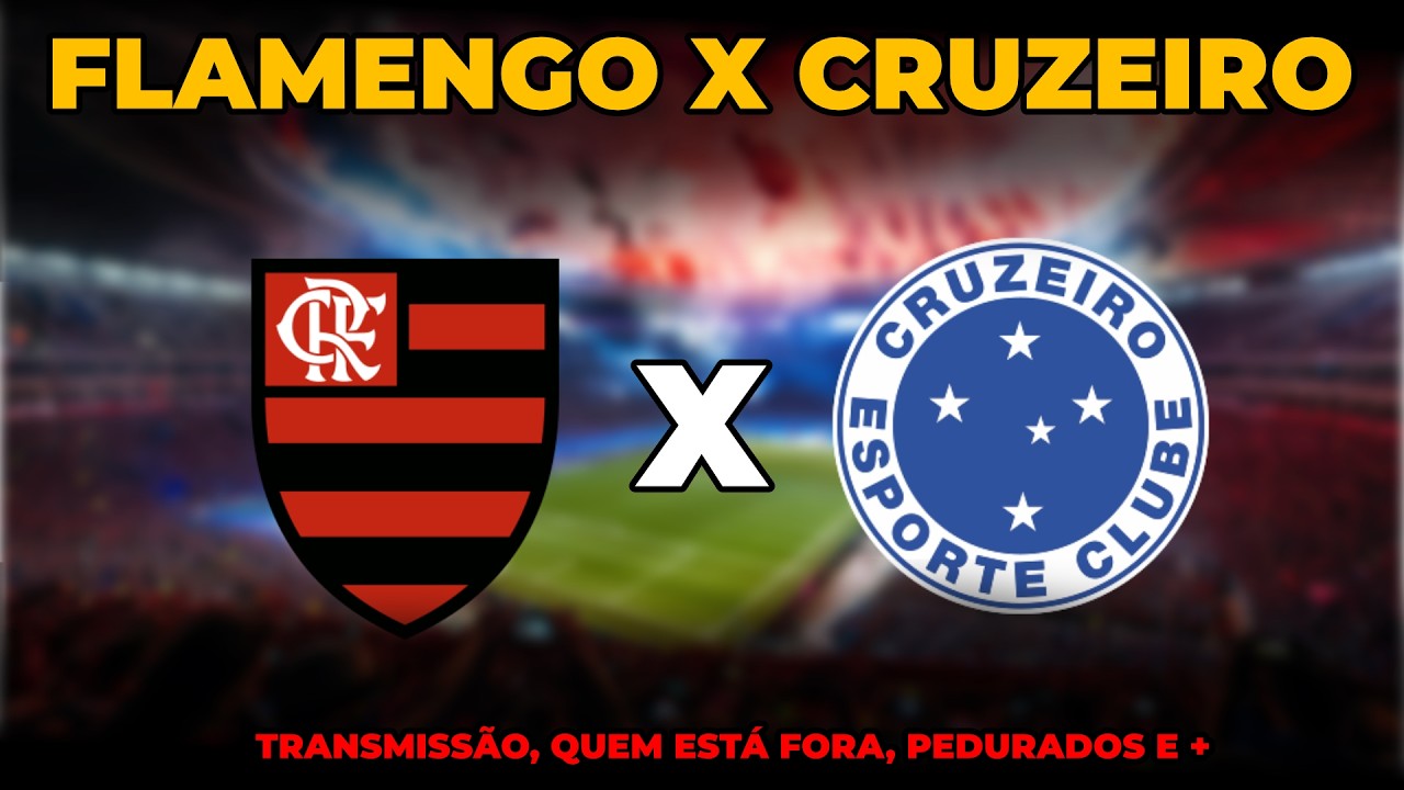 FLAMENGO X CRUZEIRO: transmissão, quem está fora, escalação e +