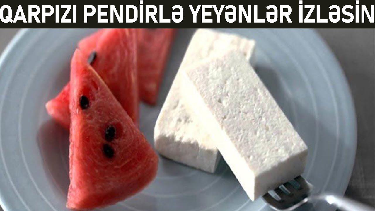 QARPIZ VƏ PENDİR GÖRÜN BİRLİKDƏ ORQANİZMƏ NƏLƏR EDİR!