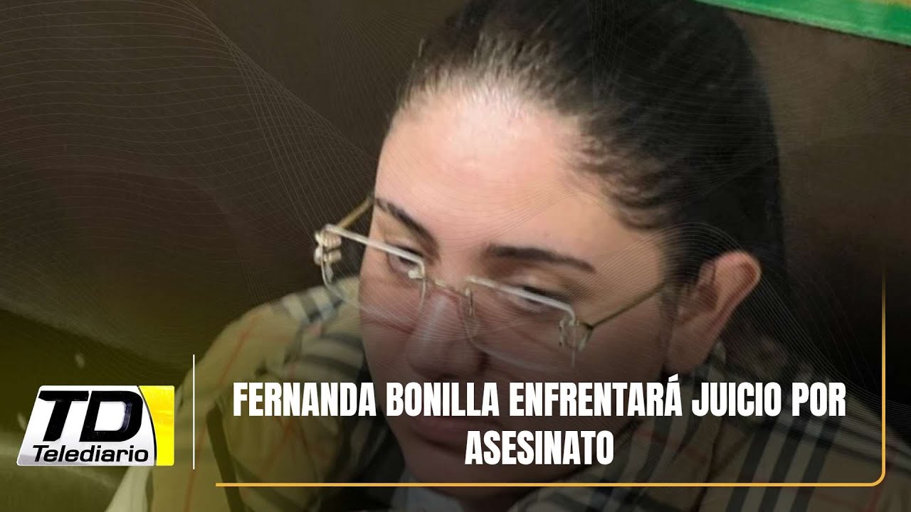 Fernanda Bonilla enfrentará juicio por asesinato