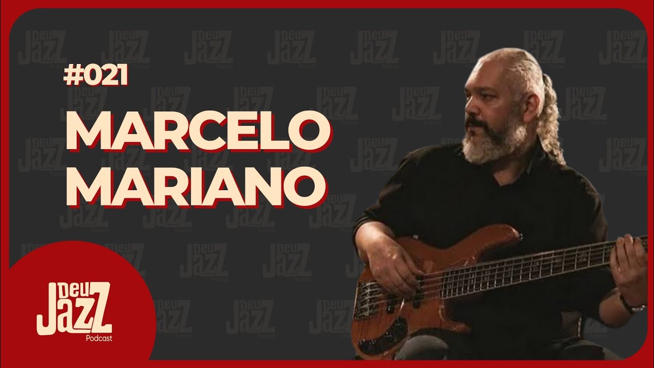 MARCELO MARIANO - Deu Jazz Podcast #021