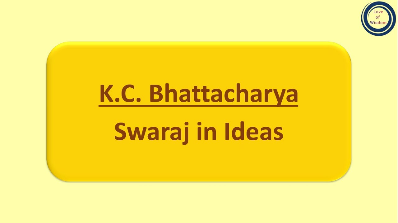 Krishna Chandra Bhattacharya | Swaraj in Ideas