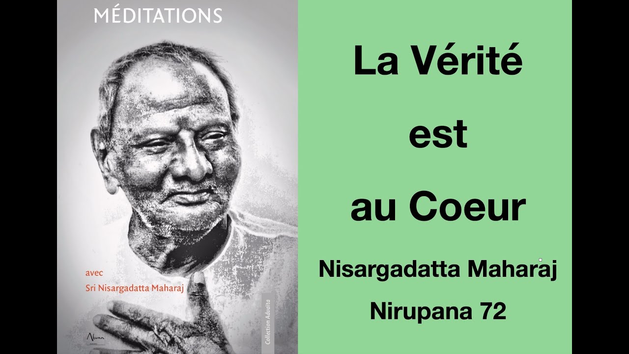 Nisargadatta Maharaj - Nirupana 72 : La vérité est au Coeur