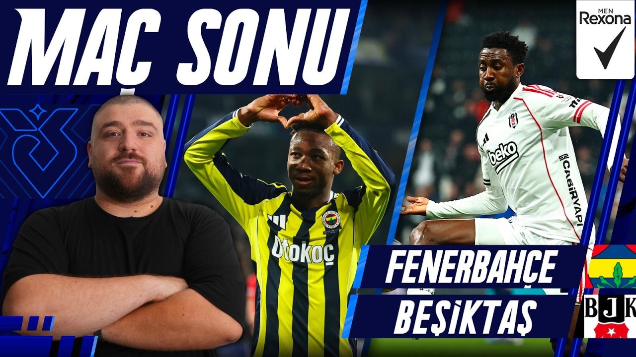 Fenerbah&ccedil;e-Beşiktaş | Ma&ccedil; Sonu Değerlendirmesi
