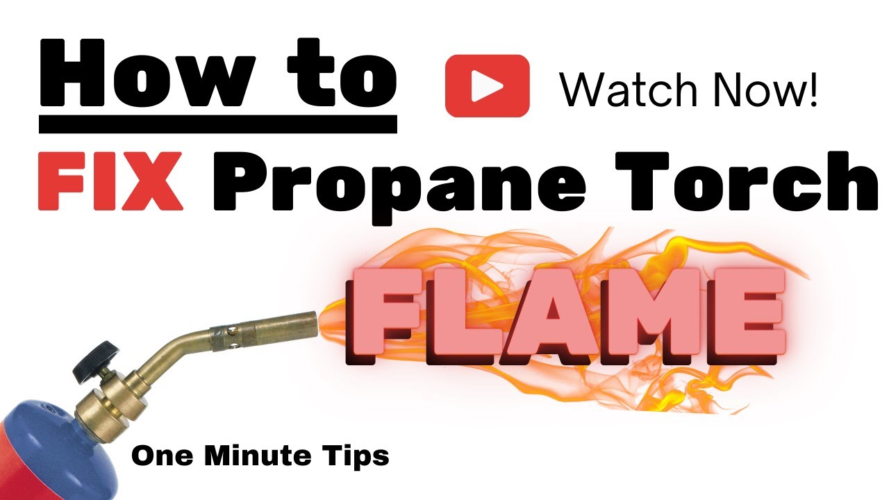 One Minute Tips - Home Repairs - How to Fix Propane Torch Flame!
