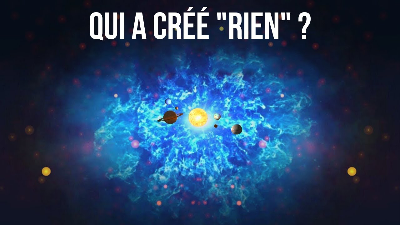 Si l'univers a été créé à partir de rien, qui a créé le rien ?