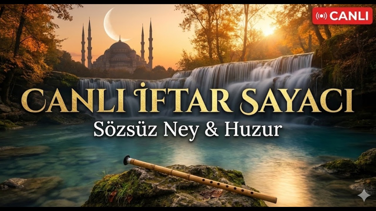 🔴CANLI: Huzur Veren İftar Bekleyişi⏳Sözsüz Ney ve Şelale Sesiyle İftar Sayacı (Türkiye & Azerbaycan)