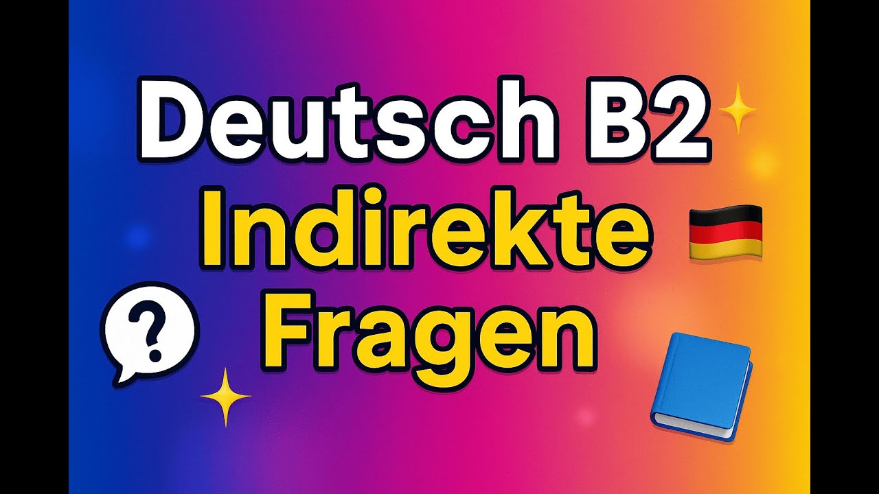 Indirekte Fragen einfach erkl&auml;rt | Deutsch B2 Grammatik lernen 🇩🇪