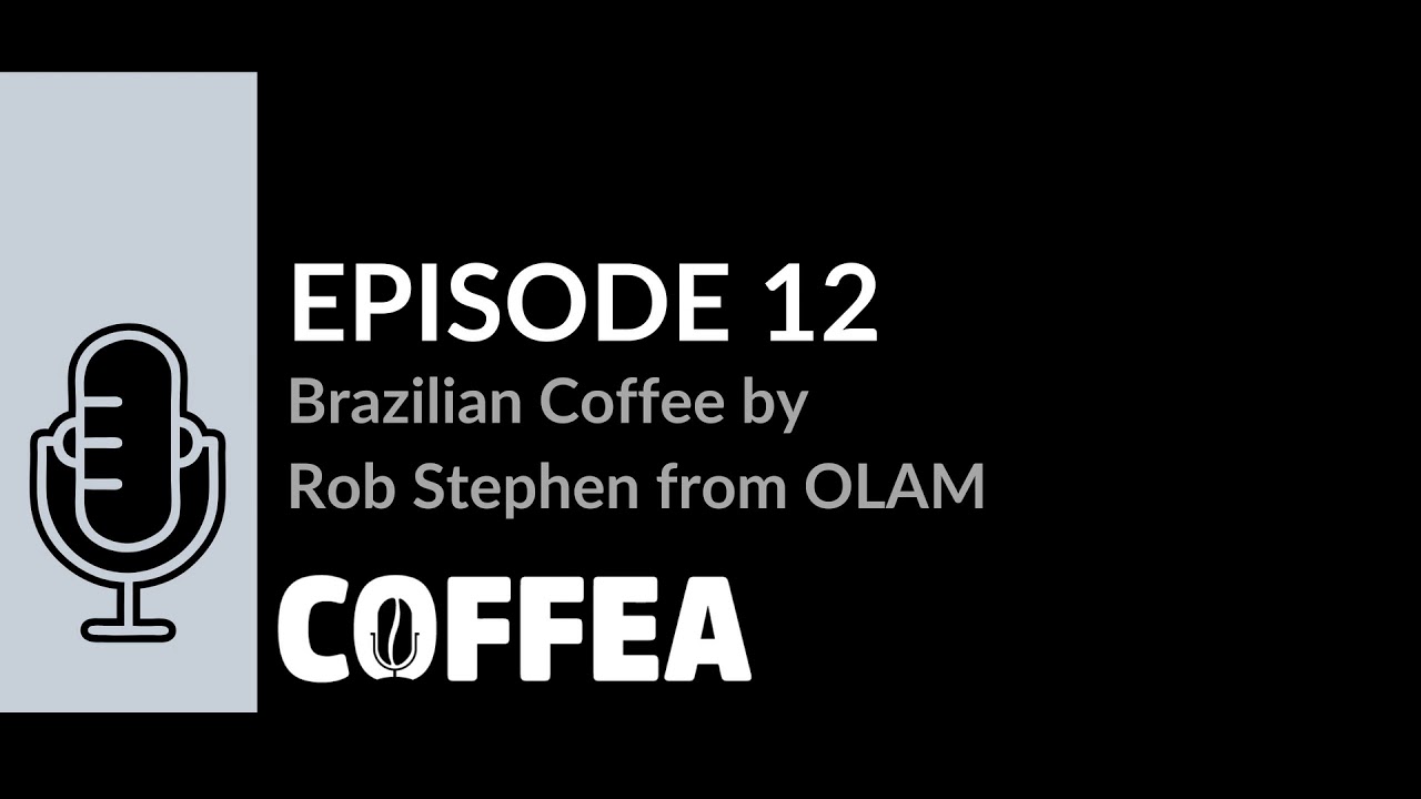 COFFEA EP 12 Brazilian Coffee by Rob Stephen from OLAM