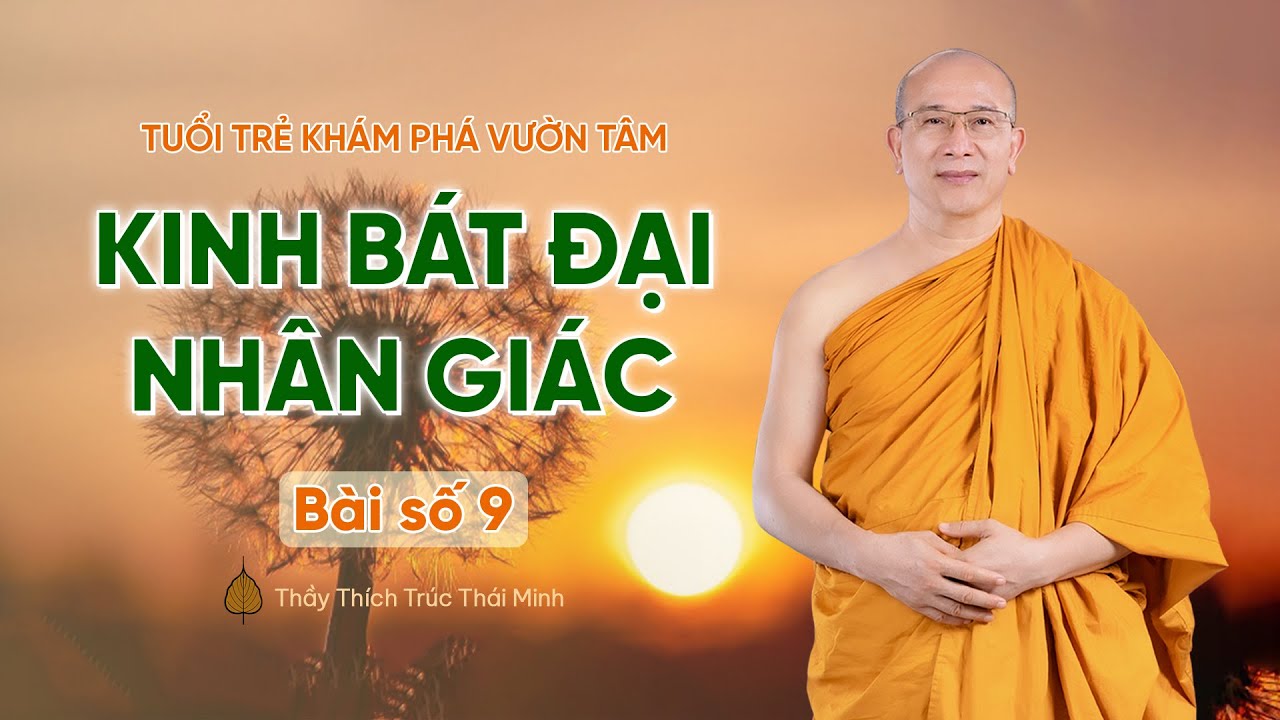 Kinh bát đại nhân giác - Bài số 9 | Tuổi trẻ khám phá vườn tâm | Thầy Thích Trúc Thái Minh