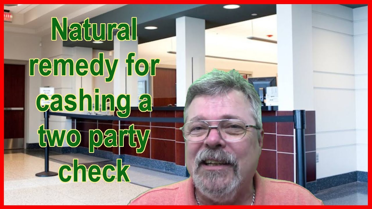 Natural remedy for cashing a two party check. And they're not going to tell you.