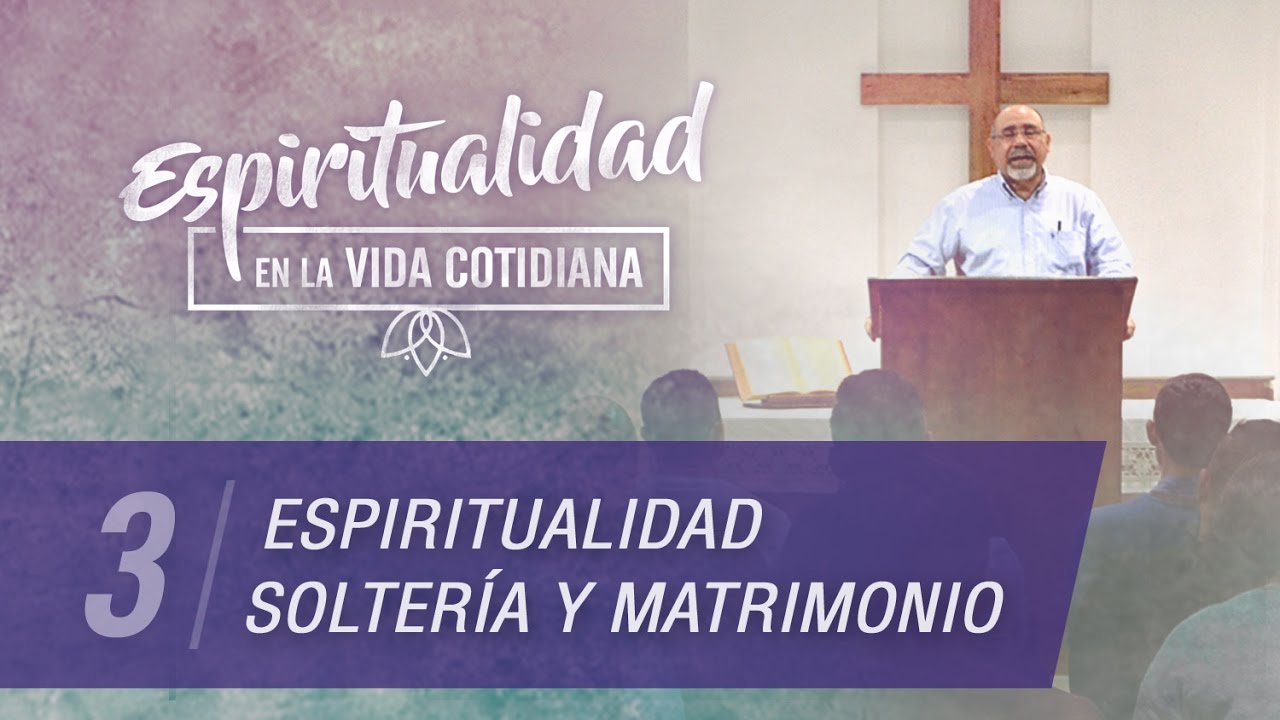 3. Espiritualidad, soltería y matrimonio - Sugel Michelén