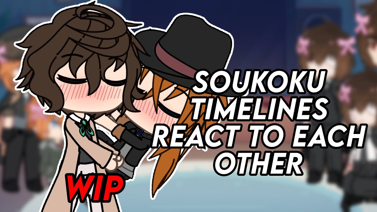soukoku timelines react | WIP || BSD || 2X SPEED
