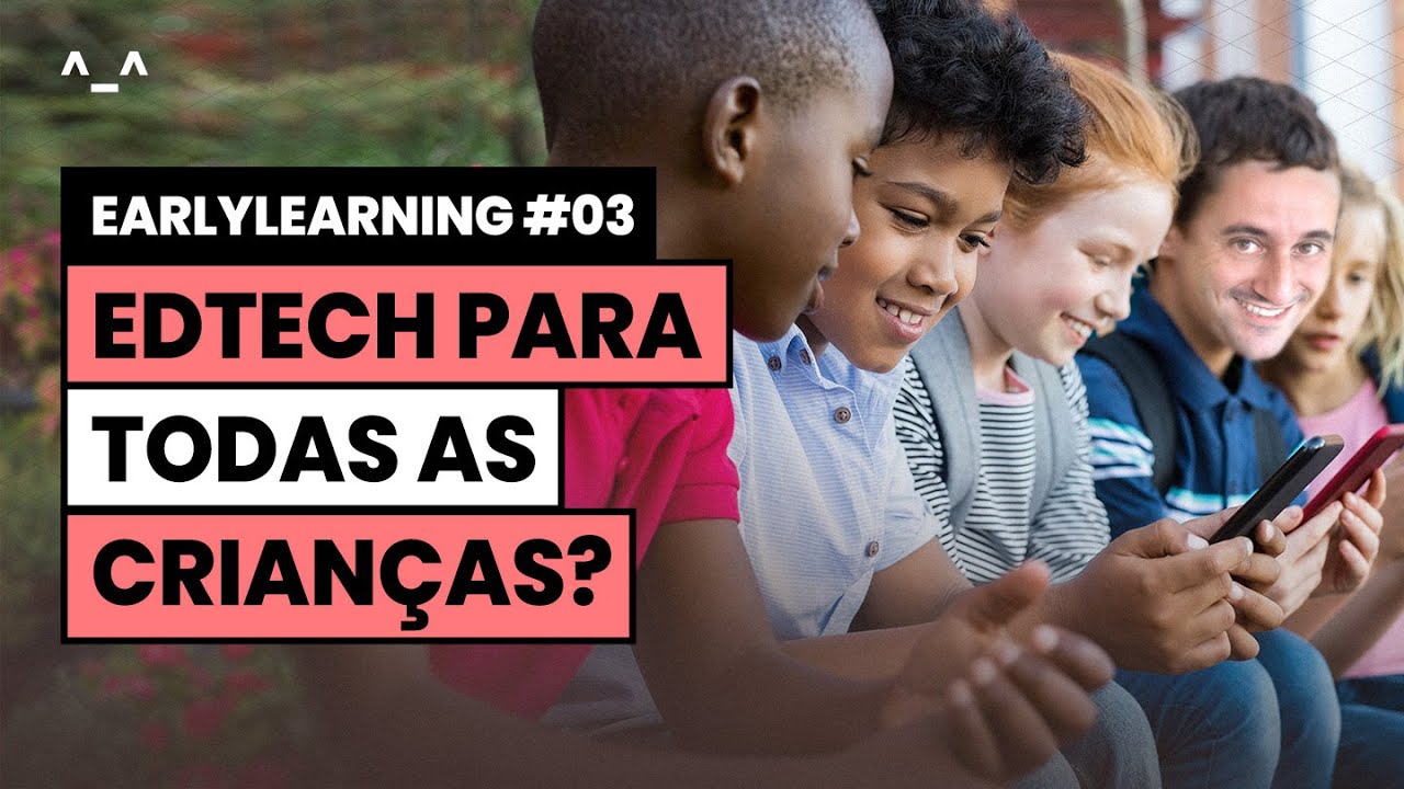 EdTech para todas as crianças? | EarlyLearning #03