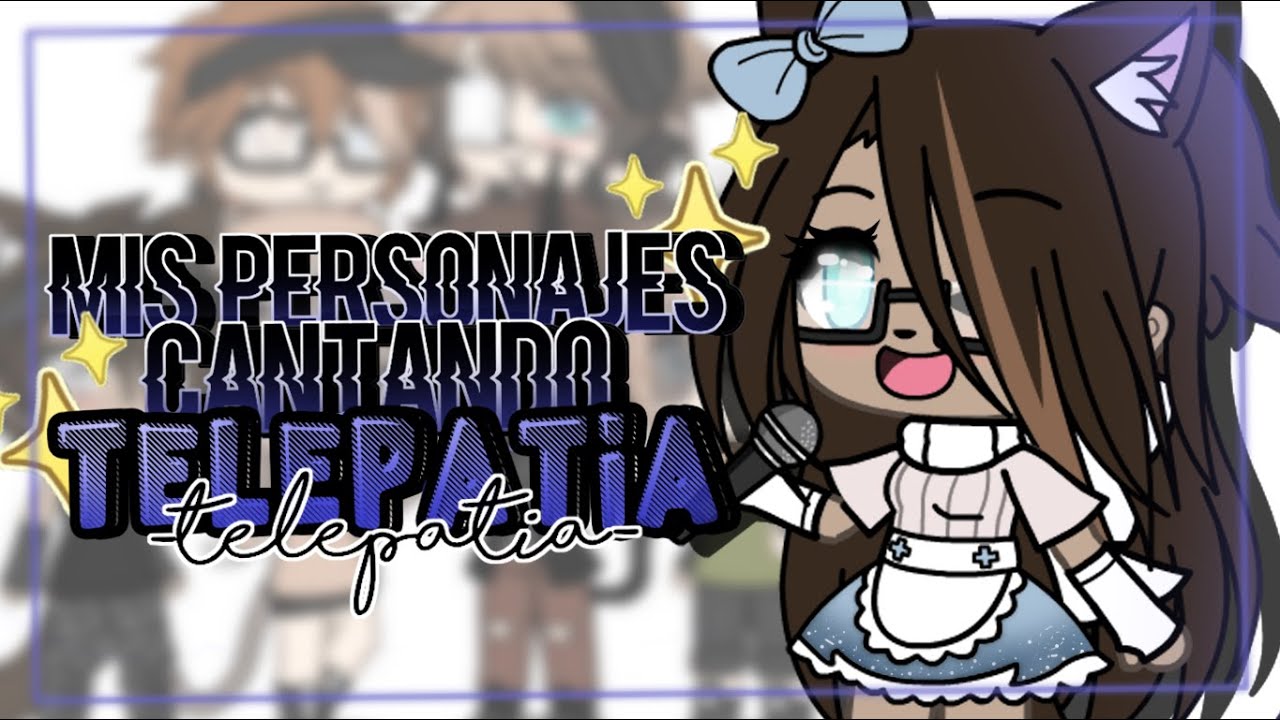 ✨-mis personajes cantando telepatia-✨ [la negrita uwu]