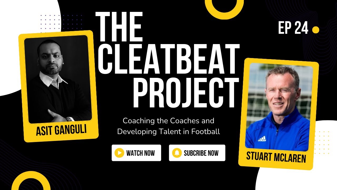 The CleatBeat Project - Episode 24 - An Interview with UEFA Pro Coach - Stuart McLaren