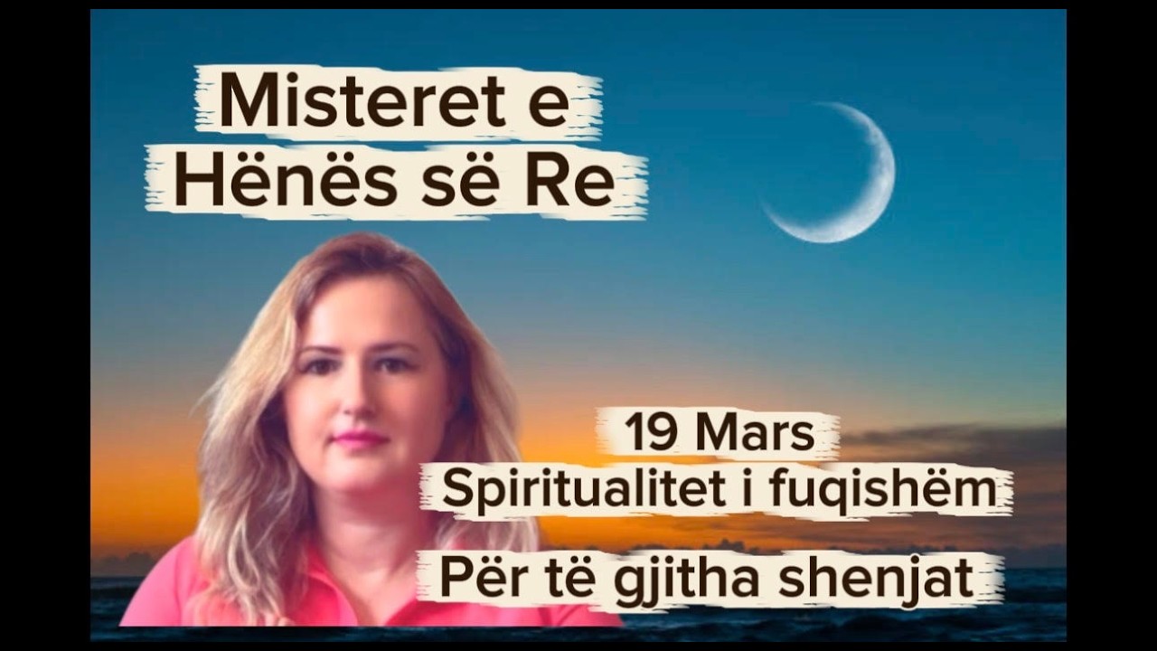 Misteret e Hënës së Re të fuqishme të 19 Marsit për të gjitha shenjat