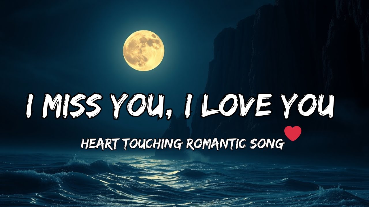 I Miss You, I Love You 💔 | Heart Touching Romantic Love Song