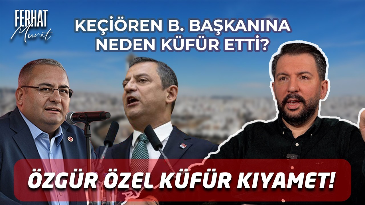 Özgür Özel’den Küfür Kıyamet | Ferhat Murat