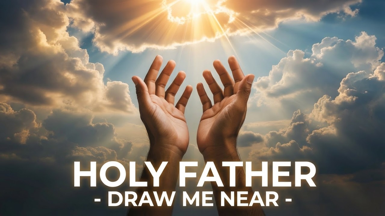 Holy Father - Draw me Near