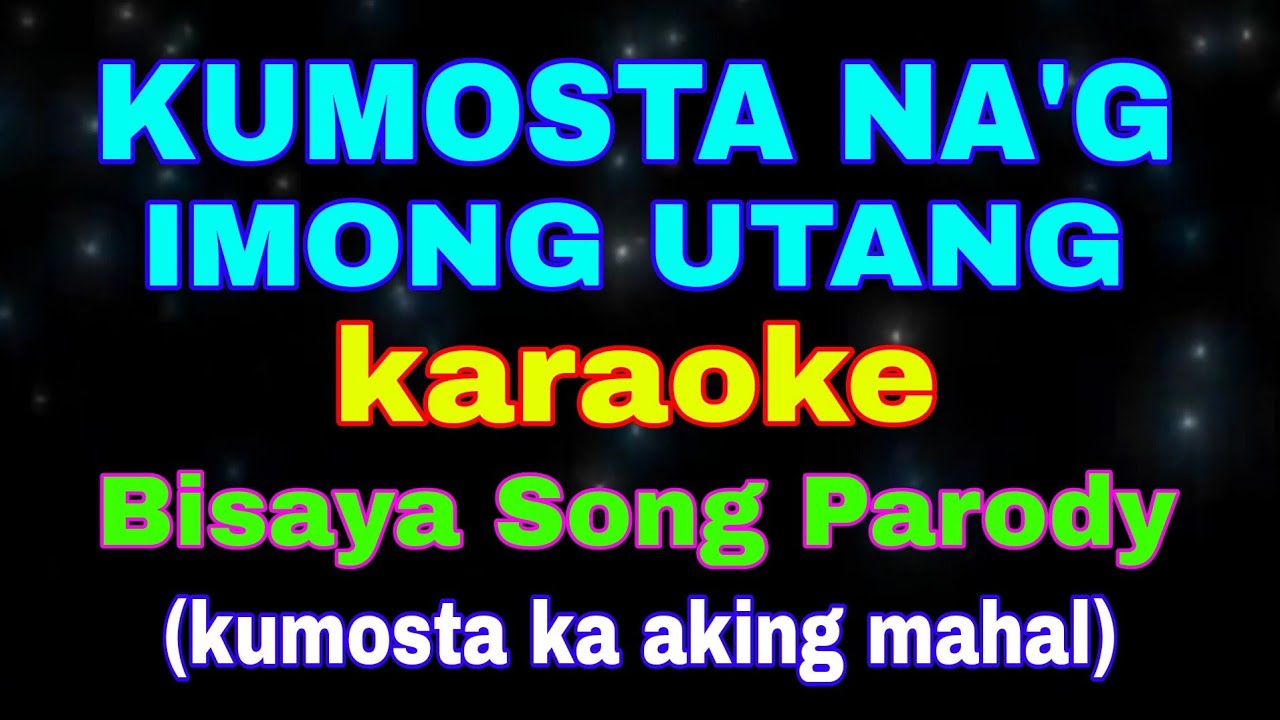 KUMOSTA NA'G IMONG UTANG, (KARAOKE), Bisaya Song Parody, (kumosta nag imong utang)