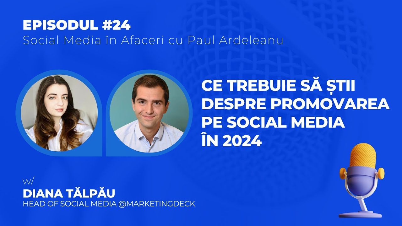 Ce trebuie să știi despre promovarea pe Social Media în 2024 | Diana Tălpău și Paul Ardeleanu