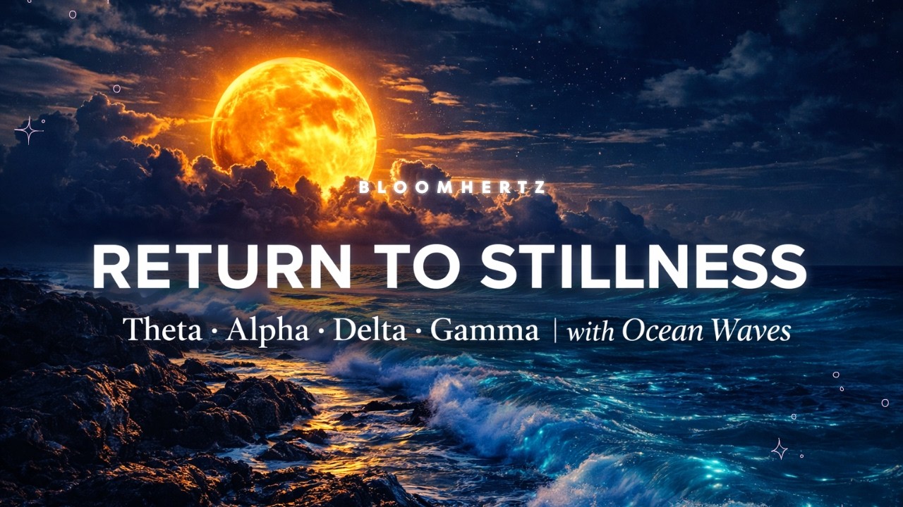Return to Stillness 🌊Theta, Alpha, Delta & Gamma Waves | 6-10-25-40 Hz with Ocean Sound Every 10 min