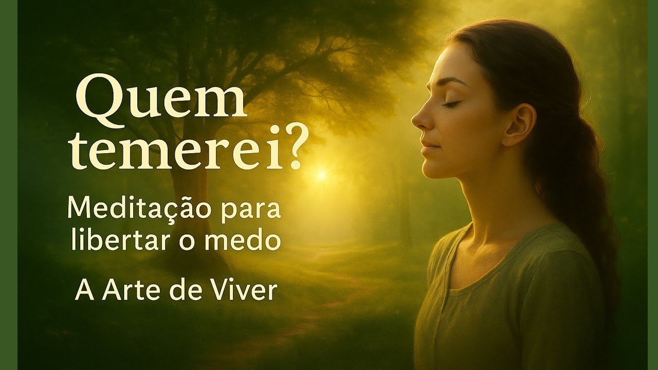 MEDITAÇÃO PARA SE LIBERTAR DO MEDO - QUEM TEMEREI? #abundânciasagrada #libertaçãodomedo #amor