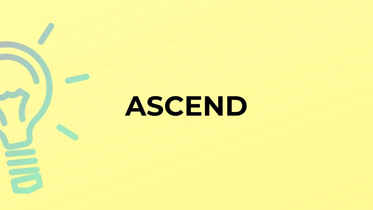 What is the meaning of the word ASCEND?