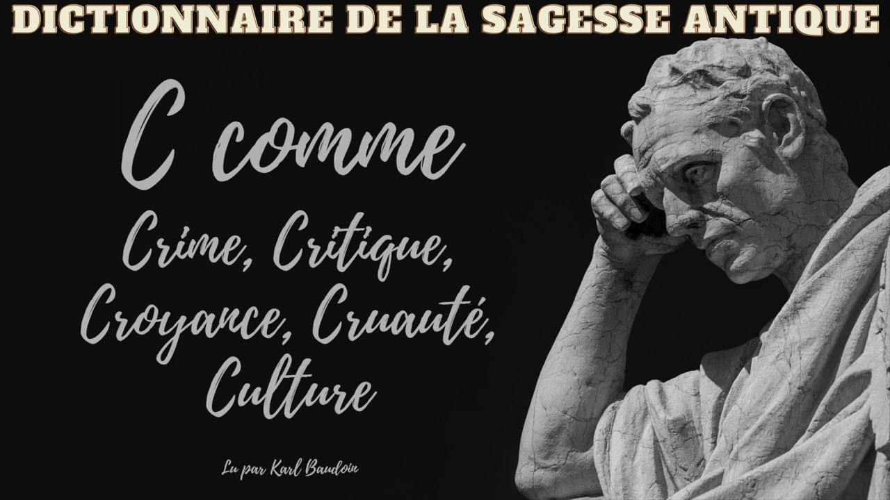 Dictionnaire de la Sagesse Antique (33): Crime, Critique, Croyance, Cruauté, Culture.