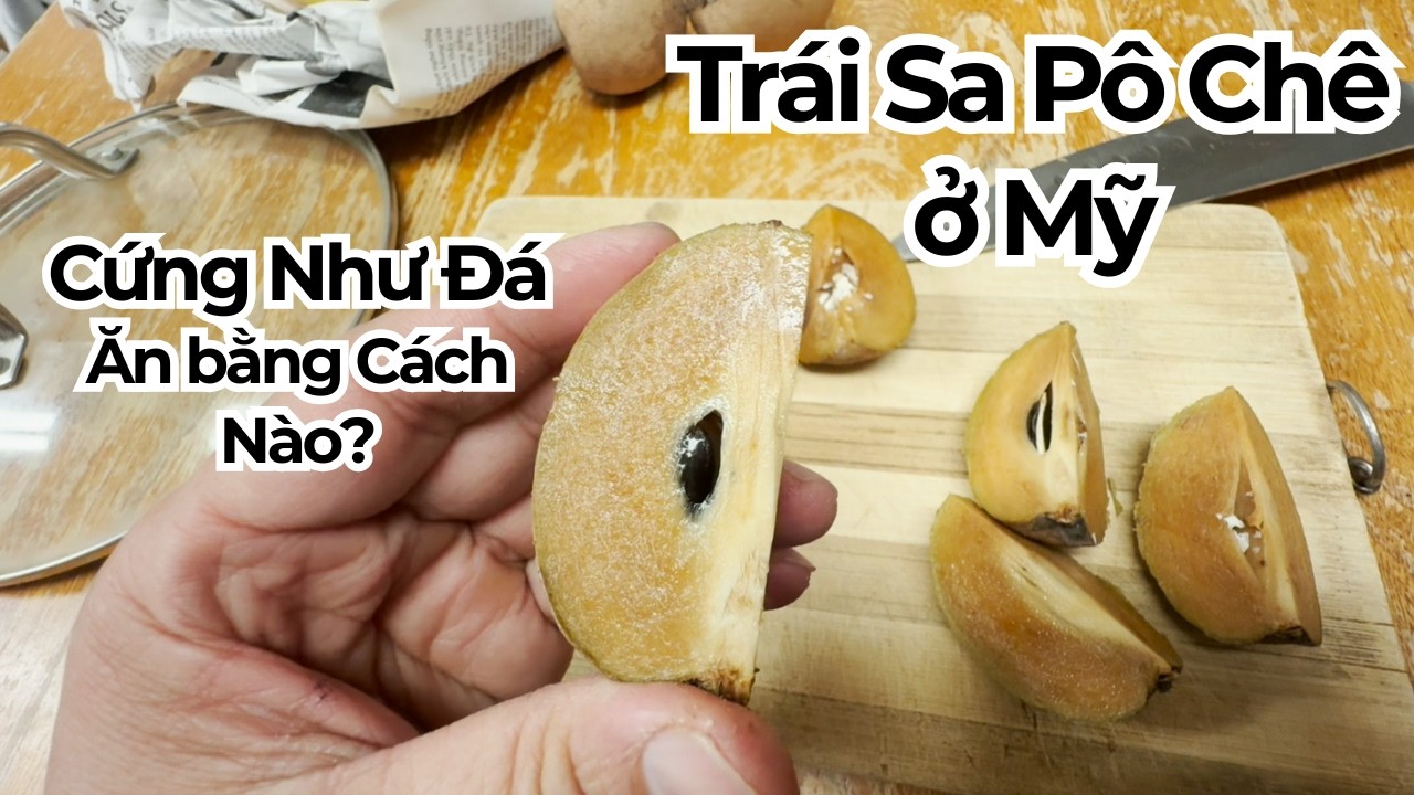 Trái Sa Pô Chê ở Mỹ Cứng Như Đá, Ăn Bằng Cách Nào?