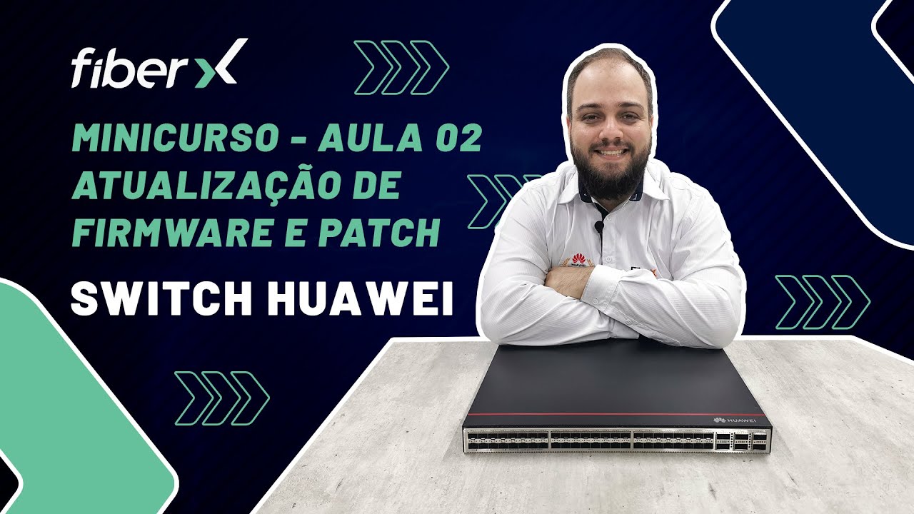 ATUALIZAÇÃO DE FIRMWARE E PATCH - MINICURSO SWITCH HUAWEI #2
