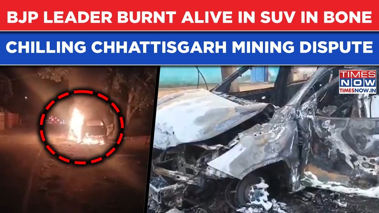 BJP Leader Burnt Alive In SUV, Horrifying Chhattisgarh Sand Mining Clashes Rock State, Police Say...