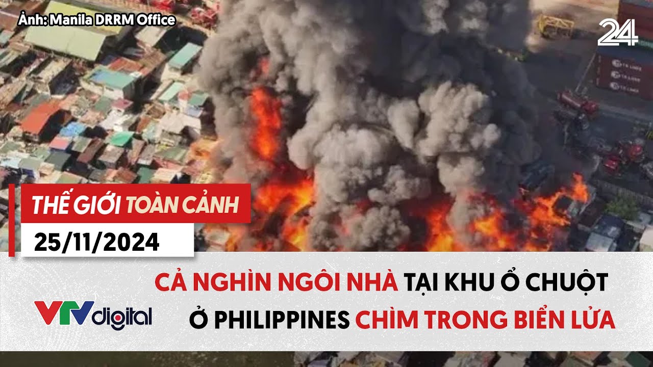 Thế giới toàn cảnh 25/11: Hỏa hoạn nghiêm trọng thiêu rụi 1.000 ngôi nhà tại Philippines | VTV24
