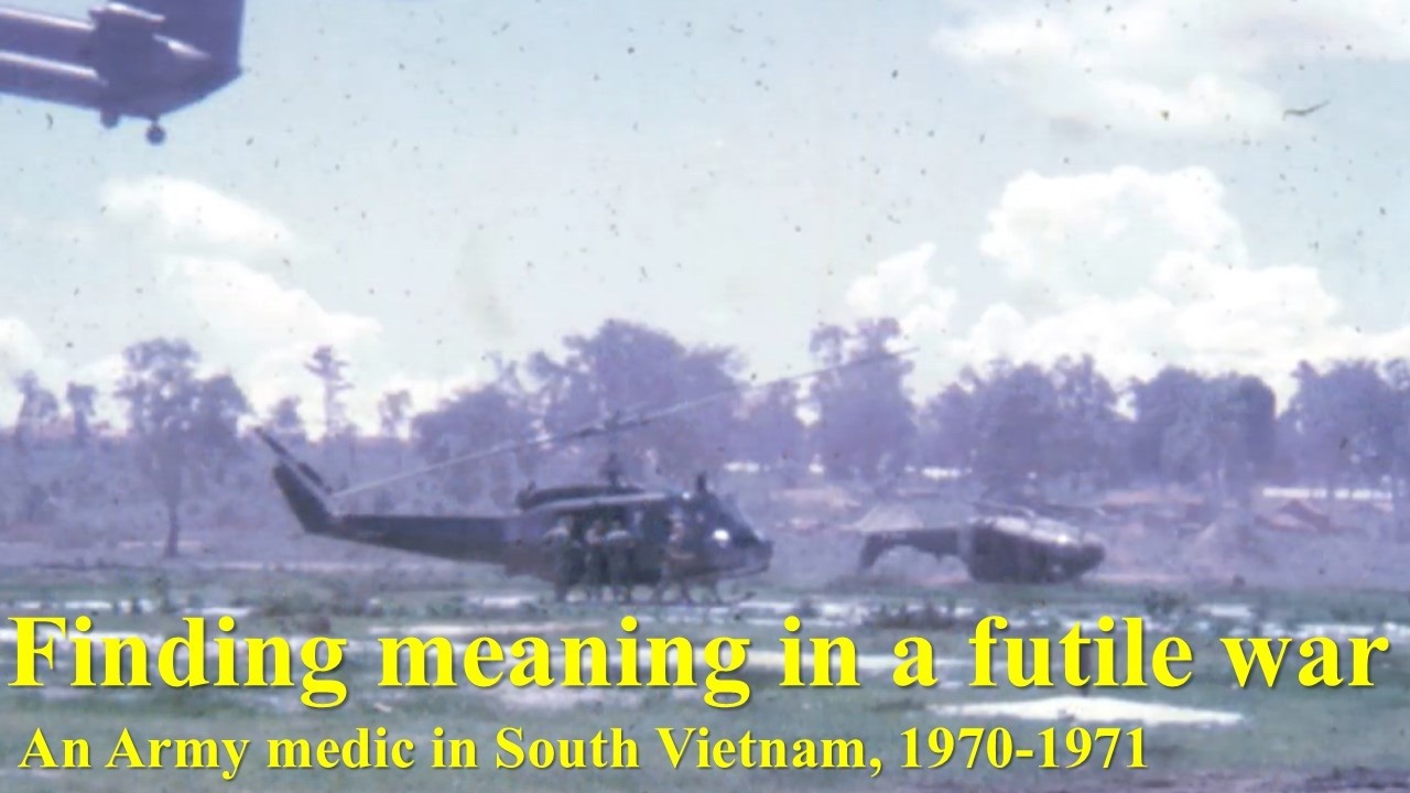 Finding Meaning in a Futile War: An Army Medic in South Vietnam, 1970-1971