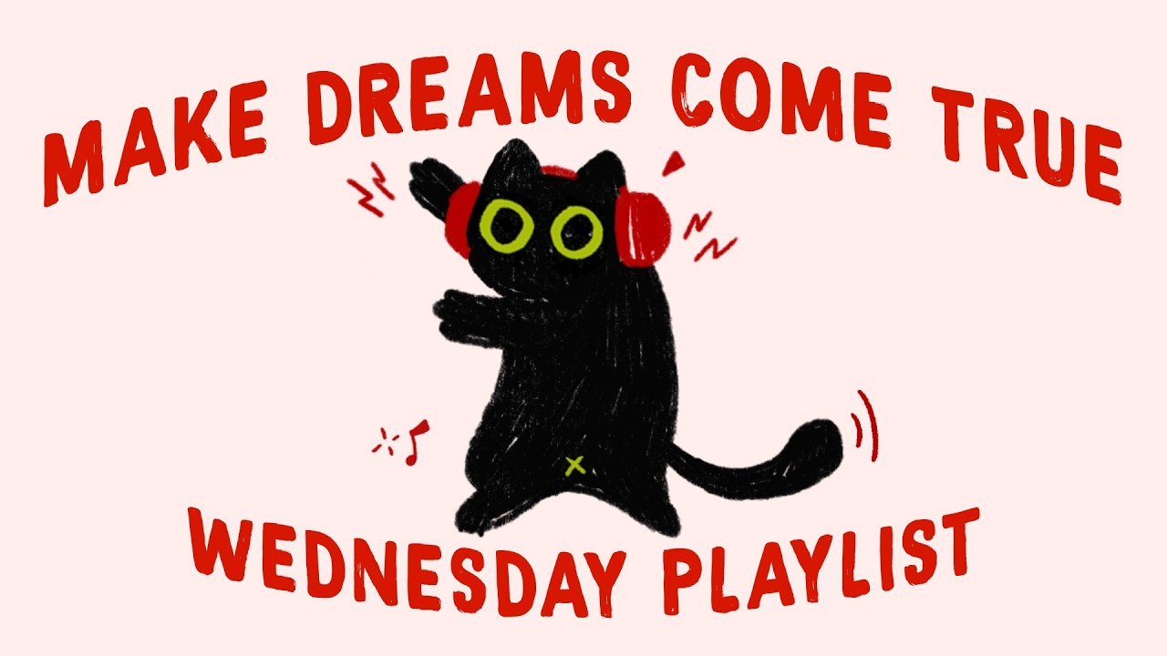 the life you want begins on WEDNESDAY (study playlist to make your dreams come true)
