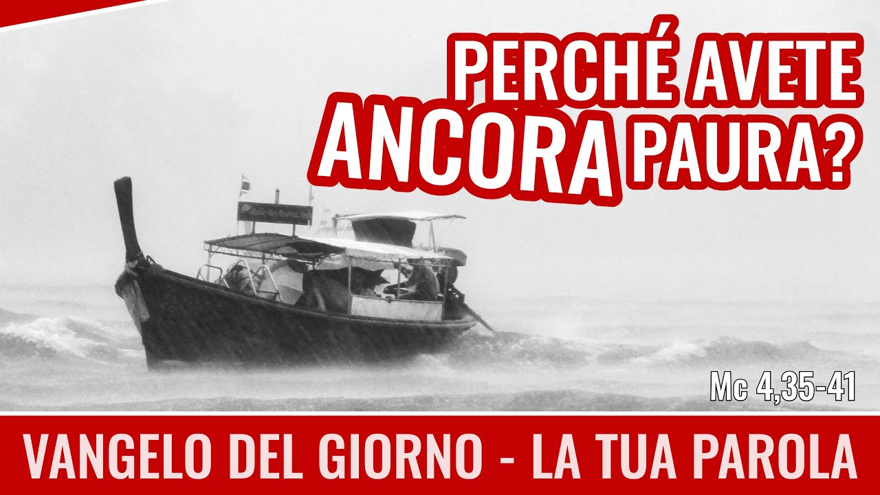 Vangelo del giorno -  Mc 4,35-41 - Perché avete ancora paura? - Koinonia Giovanni Battista