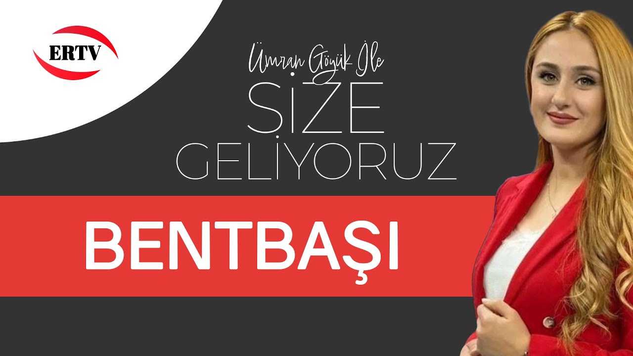 SİZE GELİYORUZ - BENTBAŞI MAHALLESİ