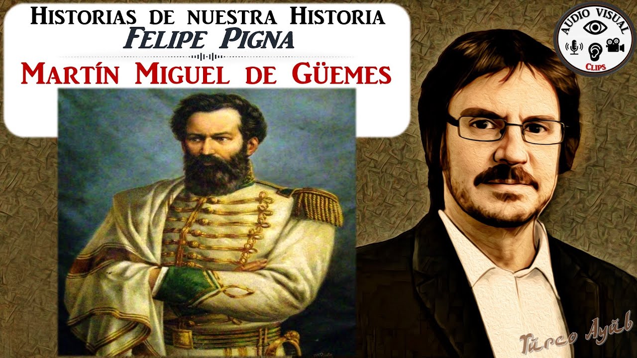 Historias de Nuestra Historia: General Martin Miguel de Güemes, por Felipe Pigna.